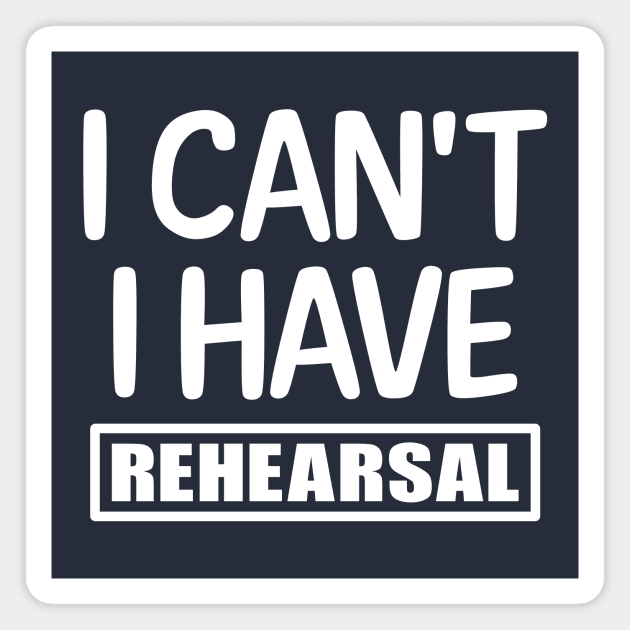 I can't I have rehearsal Magnet by colorsplash